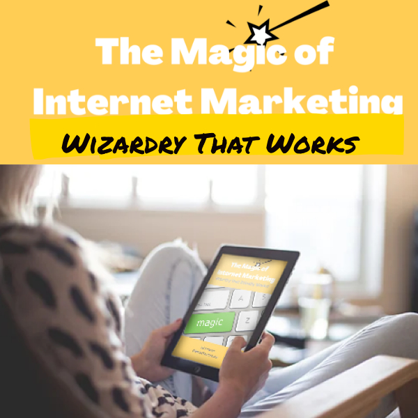 The Magic of Internet Marketing - Wizardry That Works